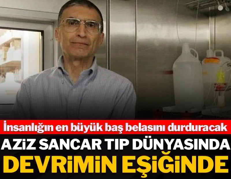 Aziz Sancar tıp dünyasında devrimin eşiğinde: İnsanlığın en büyük baş belasını durduracak