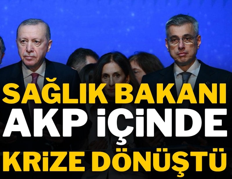 Sağlık Bakanı AKP içinde krize dönüştü