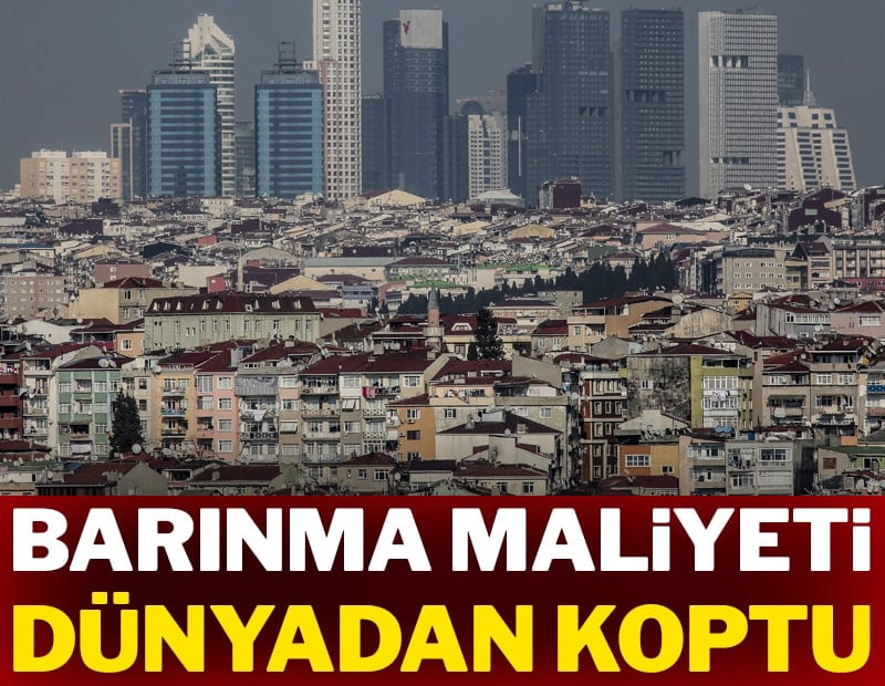 Barınma maliyeti dünyadan koptu