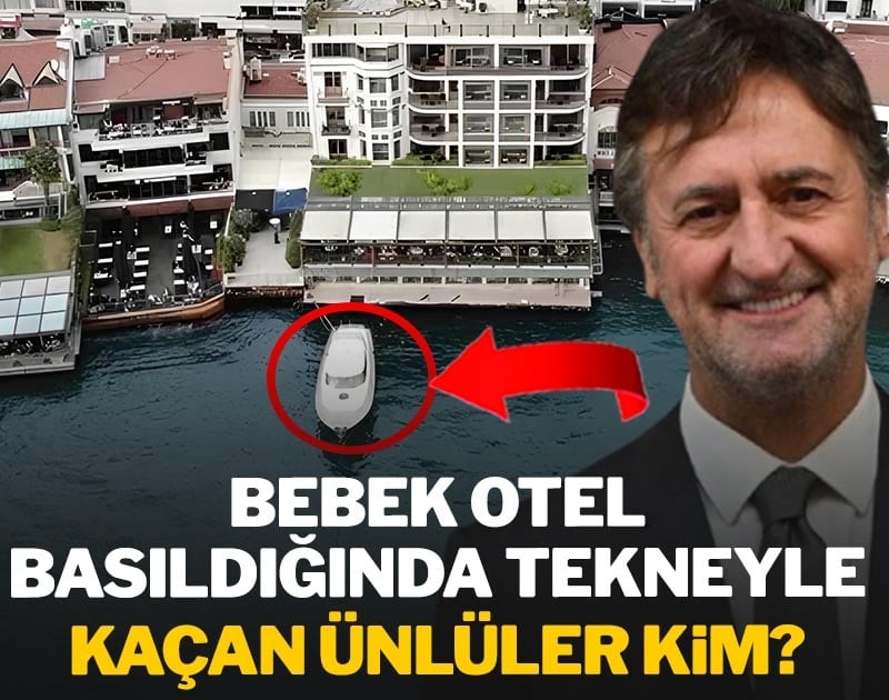 Bebek Otel basıldığında tekneyle kaçan ünlüler kim?