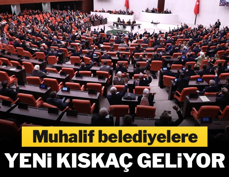 Muhalif belediyelere yeni kıskaç geliyor