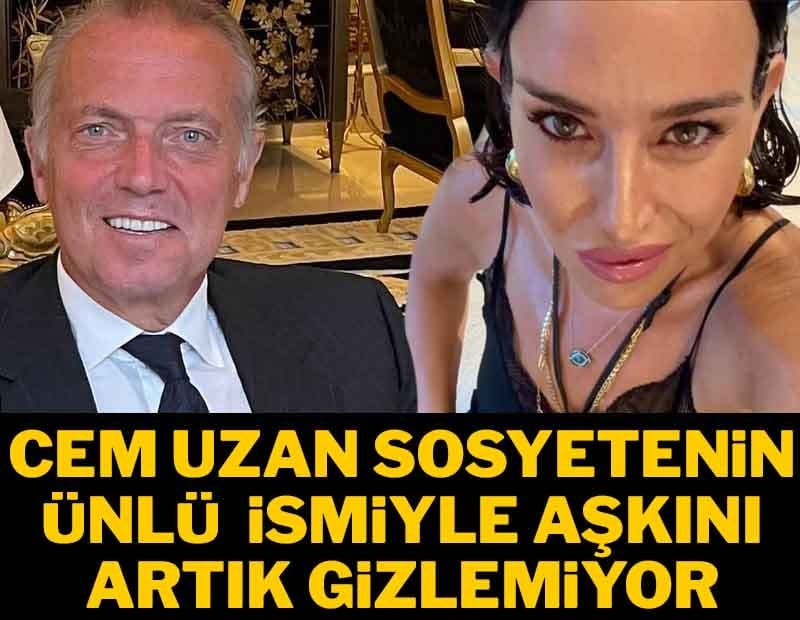 Cem Uzan sosyetenin ünlü ismiyle aşk yaşıyor