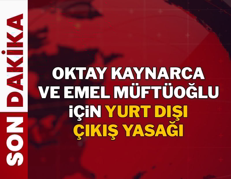 Oktay Kaynarca ve Emel Müftüoğlu hakkında adli kontrol kararı