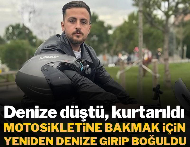 Motosikletiyle denize düştü, kurtarıldı: Motosikletine bakmak için yeniden denize girince boğuldu