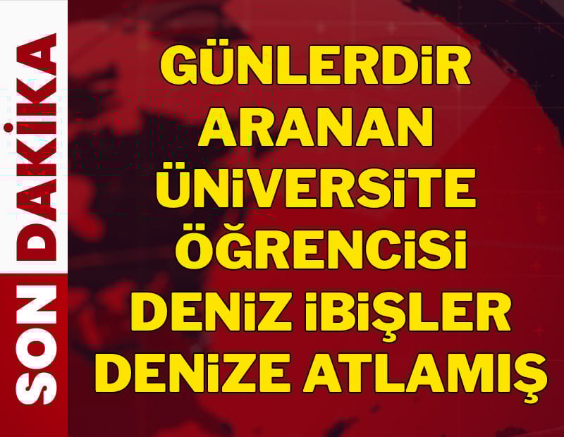 Son dakika: Günlerdir aranan Deniz İbişler'in denize atladığı ortaya çıktı