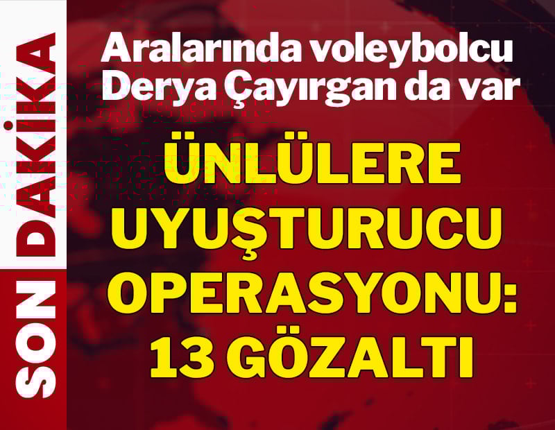 SON DAKİKA: Ünlülere yeni uyuşturucu operasyonu: Aralarında voleybolcu Derya Çayırgan da var