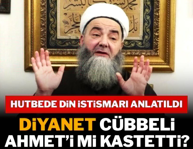 Diyanet hutbede Cübbeli Ahmet’i mi kastetti?
