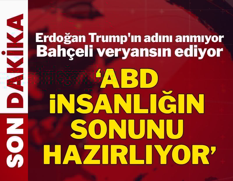 Erdoğan Trump'ın adını anmıyor, Bahçeli veryansın ediyor