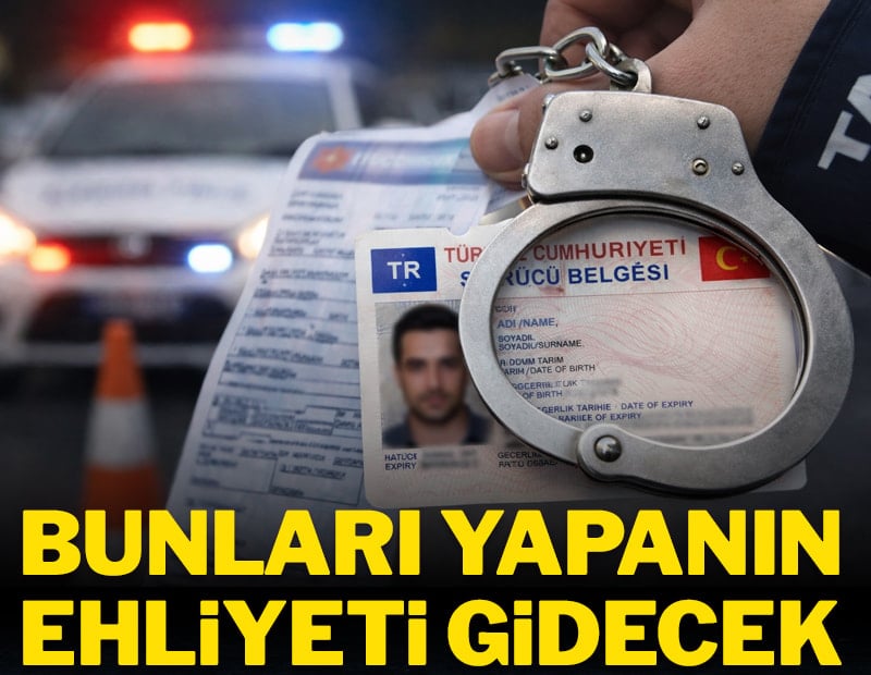 Bunları yapanın ehliyeti gidecek