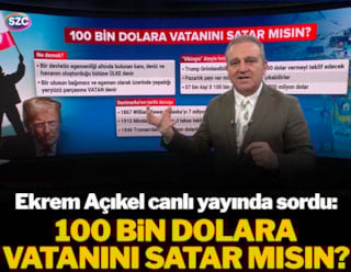 Ekrem Açıkel canlı yayında sordu: 100 Bin Dolara Vatanını satar mısın