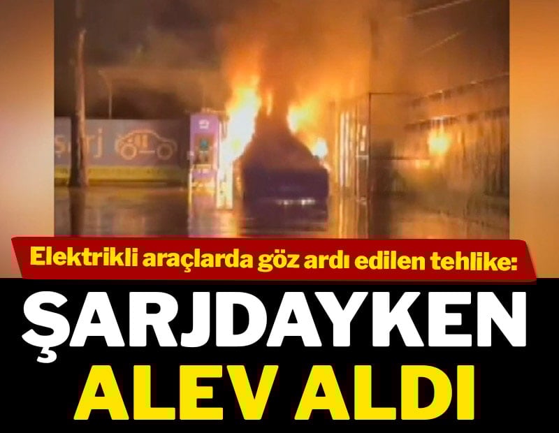 Elektrikli araçlarda göz ardı edilen tehlike: Şarjdayken alev aldı