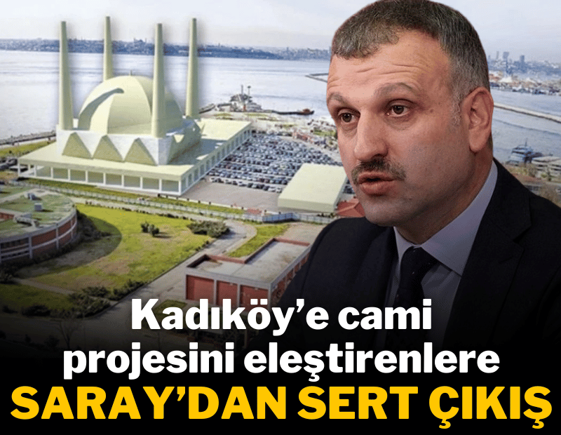 Kadıköy'de cami projesine gelen eleştiriler Cumhurbaşkanı Başdanışmanı Saral'ı kızdırdı