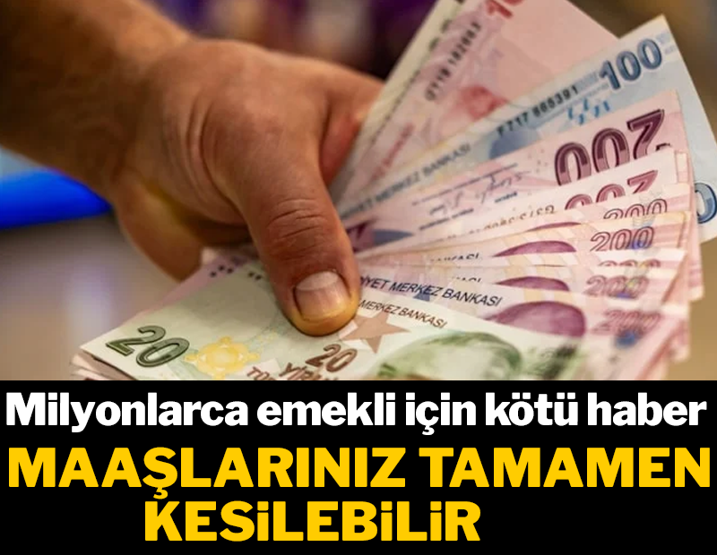 Milyonlarca emekli için kötü haber: Bu durumda maaşınız tamamen kesiliyor