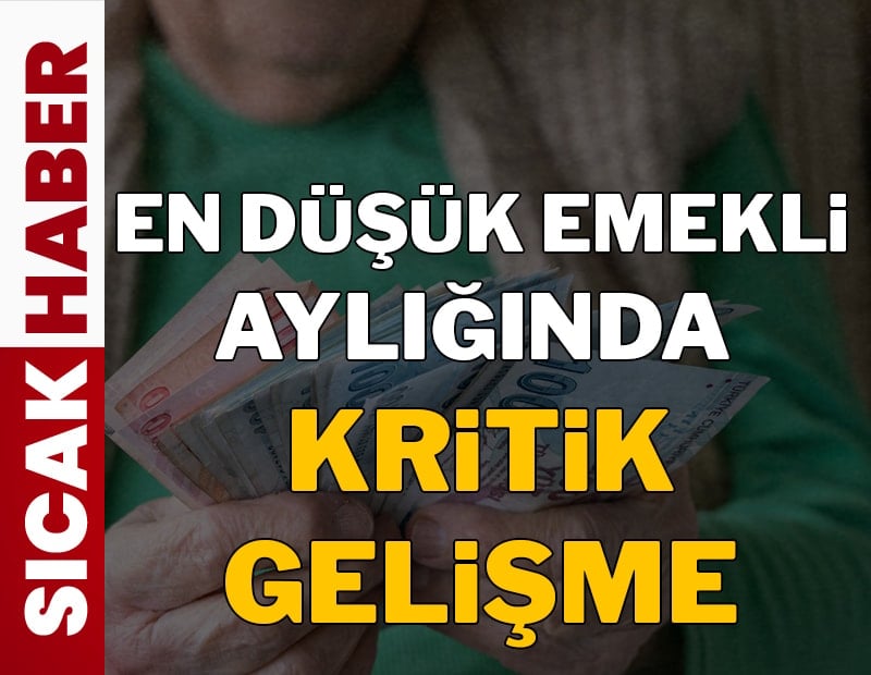 En düşük emekli aylığında kritik gelişme: Milyonlar bekliyordu