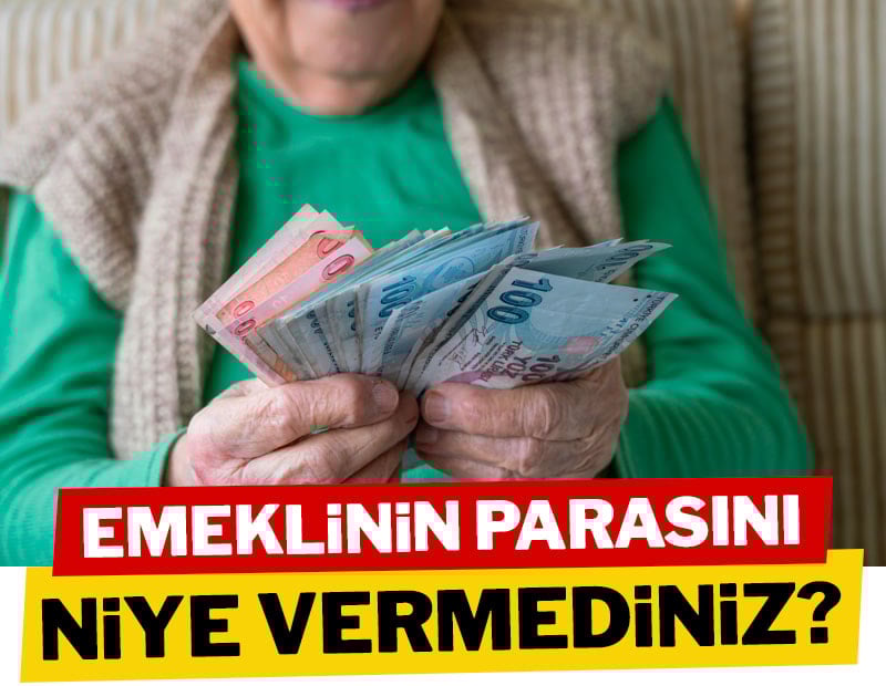 Emeklinin parasını niye vermediniz?