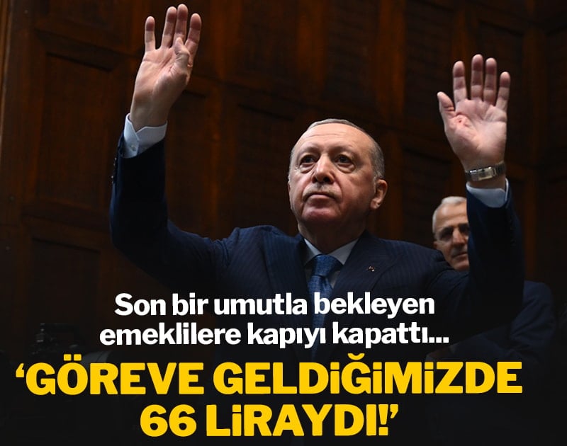 SON DAKİKA: Erdoğan son bir umutla bekleyen emeklilere kapıyı kapattı