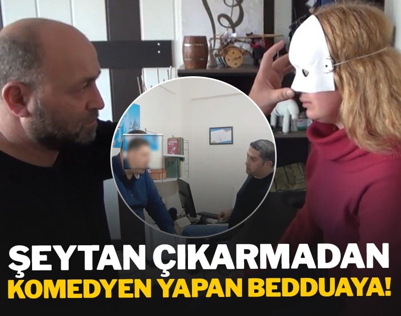 Şeytan çıkarmadan komedyen yapan bedduaya