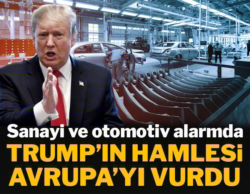 Trump’ın hamlesi Avrupa’yı vurdu: Sanayi ve otomotiv alarmda