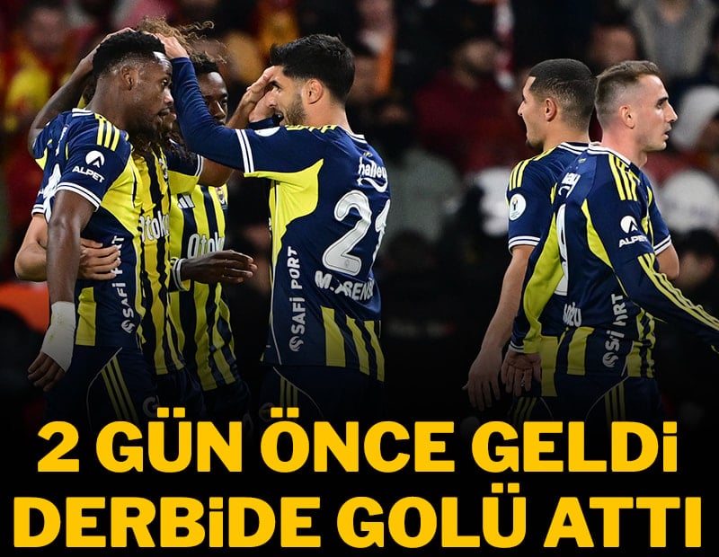 İki gün önce geldi, derbide golü attı