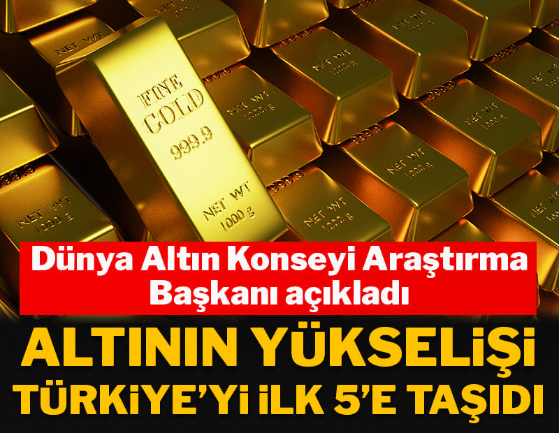 Dünya Altın Konseyi Araştırma Başkanı açıkladı: Altının yükselişi Türkiye'yi ilk 5'e taşıdı