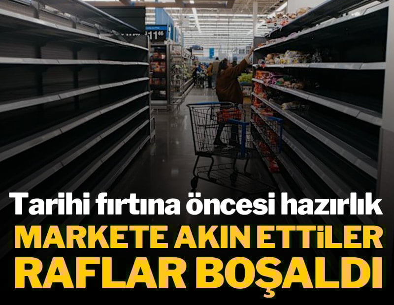 Tarihi fırtına için hazırlık tamam, tüm raflar boşaldı