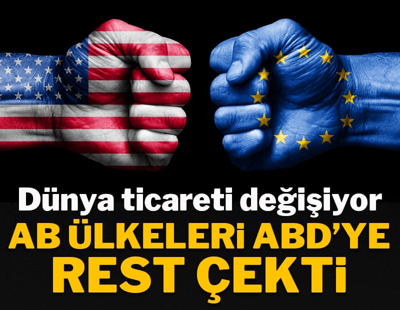 Dünya ticareti değişiyor: AB ülkeleri ABD'ye rest çekti