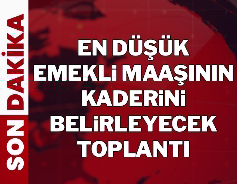 En düşük emekli maaşının kaderi belirleyecek toplantı