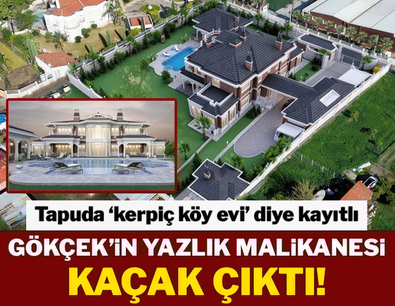 Gökçek’in diğer oğlunun 300 milyonluk kaçak malikanesi!