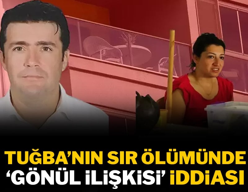 Tuğba'nın sır ölümünde gönül ilişkisi iddiası