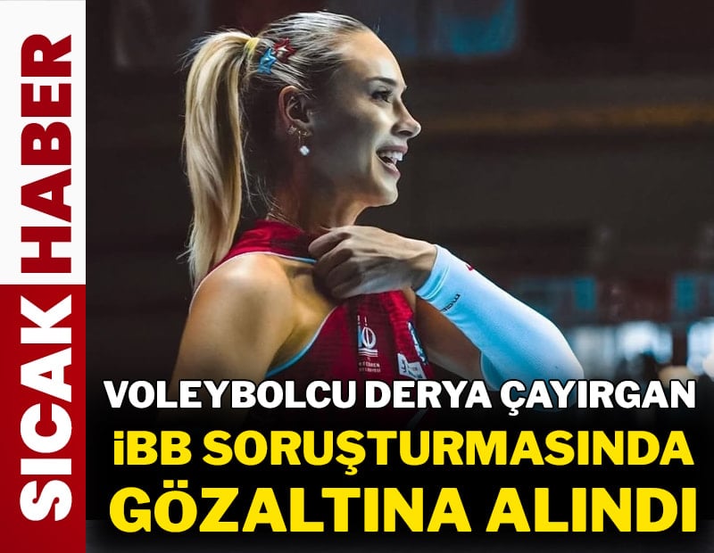 Voleybolcu Derya Çayırgan  İBB soruşturmasından gözaltında