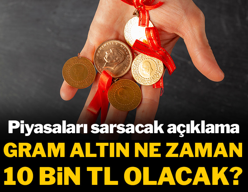 Piyasaları sarsacak açıklama: Gram altın ne zaman 10.000 TL olur?