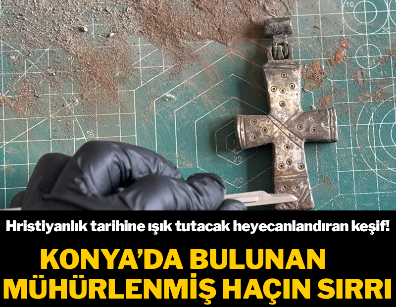 Hristiyanlık tarihine ışık tutacak heyecanlandıran keşif! Konya'da bulunan mühürlenmiş bronz haçın sırrı