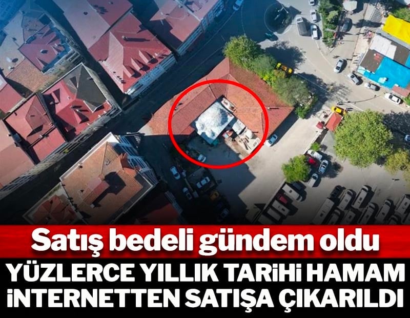 Yüzlerce yıllık tarihi hamam internetten satışa çıkarıldı! Satış bedeli gündem oldu