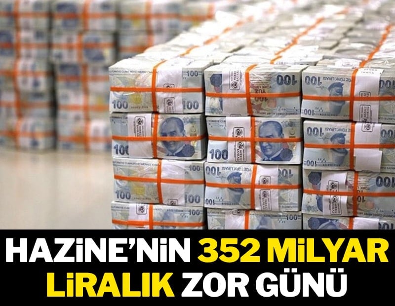 Hazine’nin 352 milyar liralık zor günü