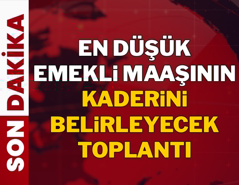 En düşük emekli maaşının kaderi belirleyecek toplantı