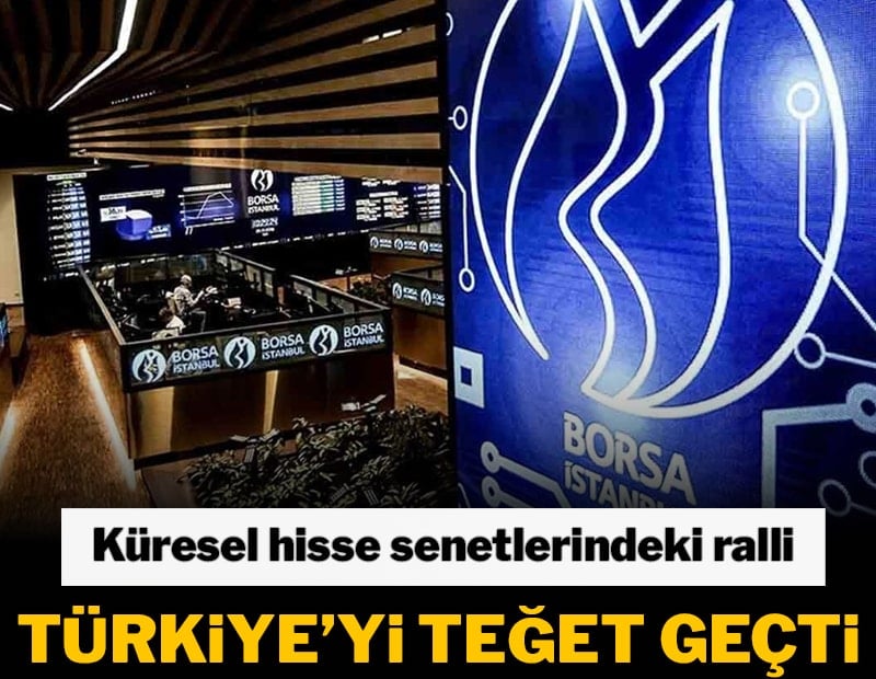 Küresel hisse senetlerindeki ralli Türkiye’yi teğet geçti