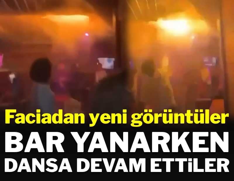 Yeni görüntüler ortaya çıktı: Bar yanarken dans etmeye devam ettiler
