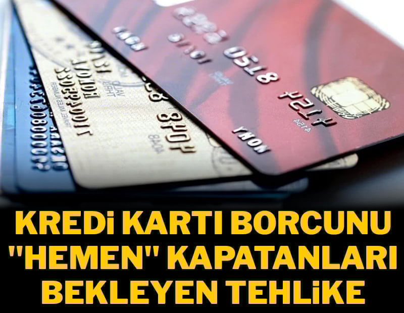 Kredi kartı borcunu hemen kapatanlar yandı 