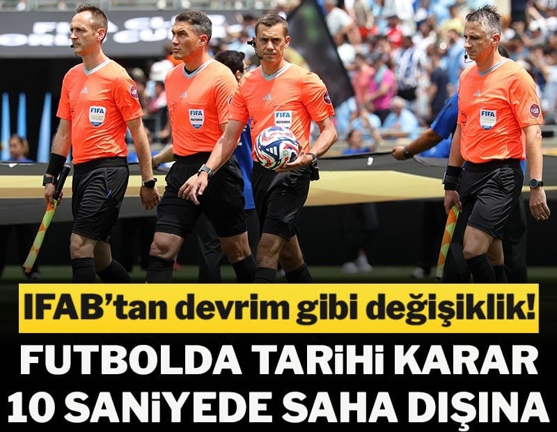 IFAB'tan tarihi karar! 10 saniyede saha dışına