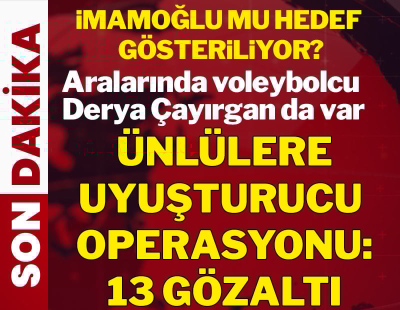 SON DAKİKA: Ünlülere yeni uyuşturucu operasyonu: Aralarında voleybolcu Derya Çayırgan da var