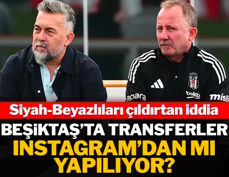 Beşiktaşlıları çıldırtan iddia: Transferler Instagram'dan mı yapılıyor?
