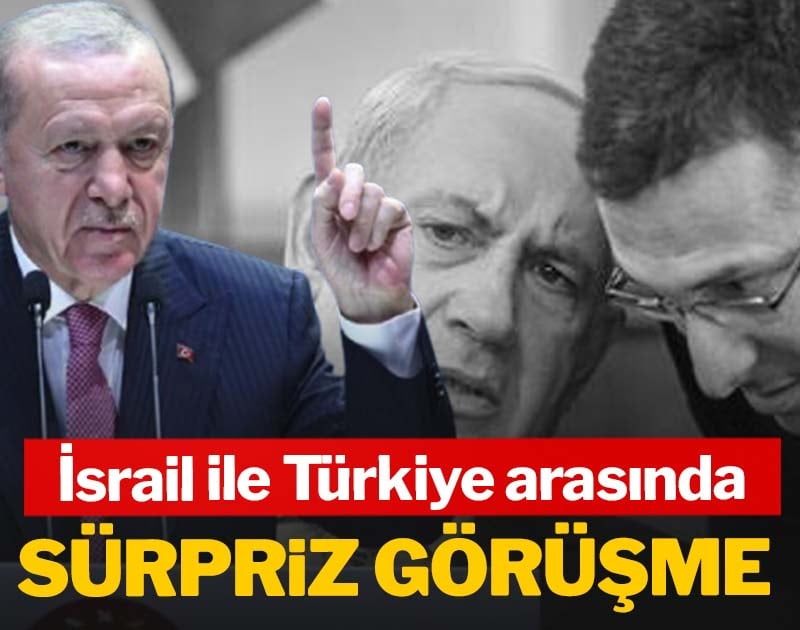 İsrail ile Türkiye arasında sürpriz görüşme