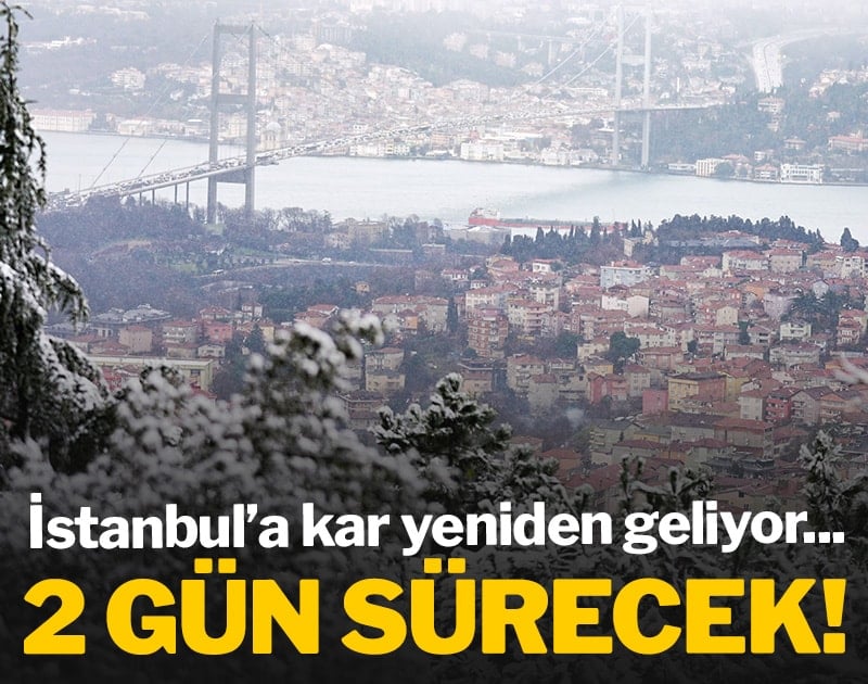 İstanbul'a kar yeniden geliyor! 2 gün sürecek