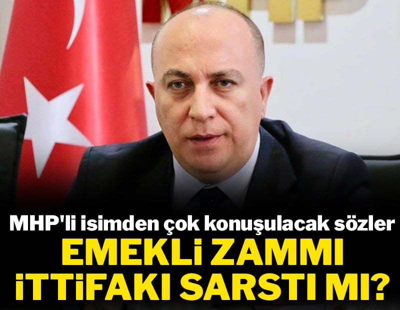 Emekli zammı ittifakı sarstı mı? MHP'li isimden çok konuşulacak sözler