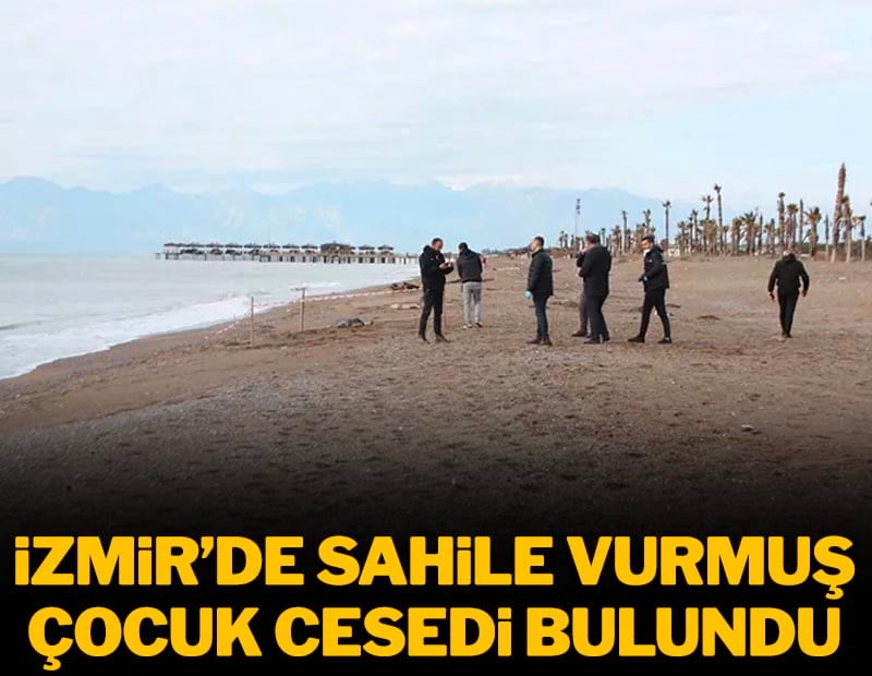 İzmir'de sahile vurmuş bir çocuk cesedi bulundu