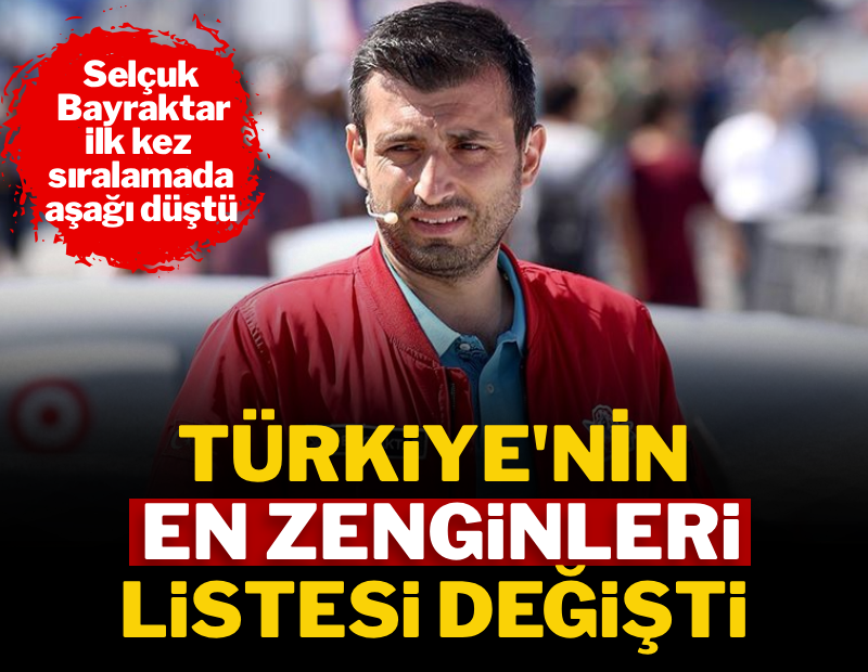 Türkiye'nin en zengin isimleri değişti: Selçuk Bayraktar ilk kez sıralamada aşağı düştü