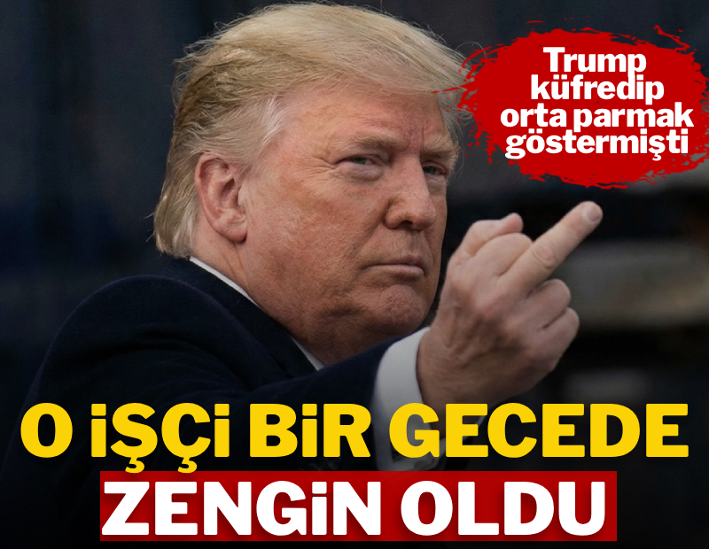 Trump'ın 'orta parmak' gösterip küfrettiği işçi zengin oldu