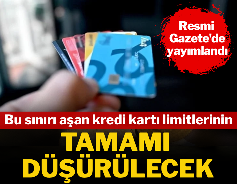 Resmi Gazete'de yayımlandı: Bu sınırı aşan kredi kartı limitlerinin tamamı düşürülecek 
