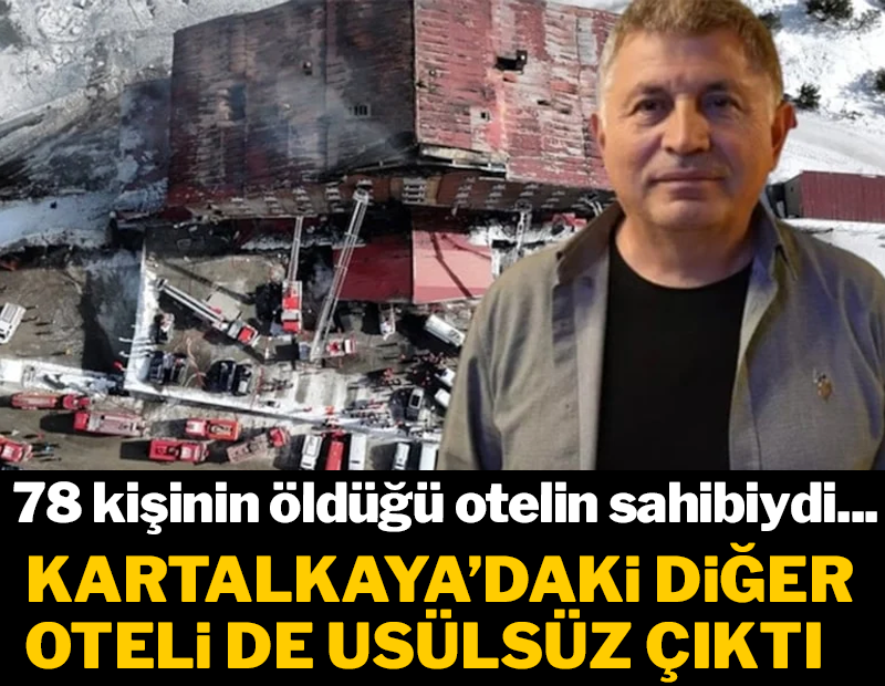 Bolu Kartalkaya'da 78 kişinin öldüğü otelin sahibinin bir oteli daha usulsüz çıktı
