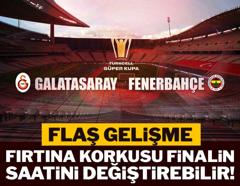 Son dakika! Fırtına korkusu derbinin saatini değiştirebilir